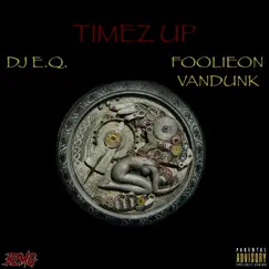 Timez Up (feat. DJ EQ) - Single by Foolieon Vandunk album reviews, ratings, credits