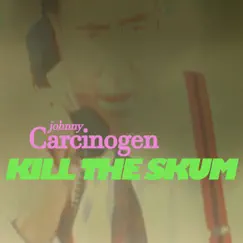 Kill the Skum by Johnny Carcinogen album reviews, ratings, credits