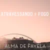 Atravessando o Fogo (feat. Matheus Mt, Mozart Mz, Pablo Martins, Diogo Loko MC & Spinardi) - Single album lyrics, reviews, download