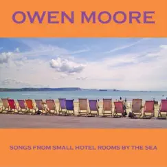 Songs from Small Hotel Rooms by the Sea by Owen Moore album reviews, ratings, credits