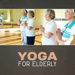 Yoga for Elderly – Relaxing New Age Music, Yoga for Seniors, Beginners Yoga, Mindfulness Meditation, Get Healthy, Easy Fitness, Stretching Out, Breathing Training by Various Artists album reviews, ratings, credits