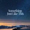 Something Just Like This (Lowdey Remix) - Single album lyrics, reviews, download