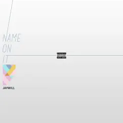 Name on It - Single by Jay Will album reviews, ratings, credits