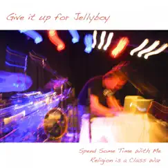 Spend Some Time with Me / Religion Is a Class War - Single by Give It Up For Jellyboy album reviews, ratings, credits