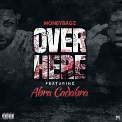 Over Here (feat. Abra Cadabra) - Single by MONEYBAGZ album reviews, ratings, credits