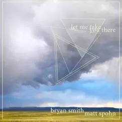 Let Me Take You There (feat. Matt Spohn) by Bryan Smith album reviews, ratings, credits