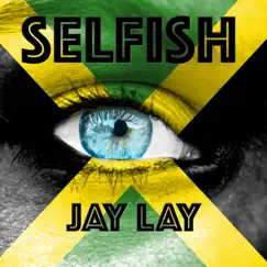 Selfish - Single by Jay Lay album reviews, ratings, credits