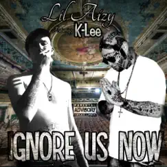 Ignore Us Now (feat. K-Lee) - Single by LIL Aizy album reviews, ratings, credits