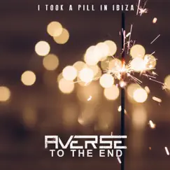 I Took a Pill in Ibiza - Single by Averse to the End album reviews, ratings, credits