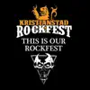 This Is Our Rockfest (Official Kristianstad Rockfest Song) - Single album lyrics, reviews, download
