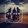 Ey Yuh - Single album lyrics, reviews, download