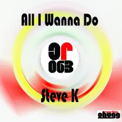 All I Wanna Do - Single by Steve K. album reviews, ratings, credits