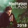 Meditation Class 2018 (Instrumental New Age Sounds, Peace and Relaxation) album lyrics, reviews, download