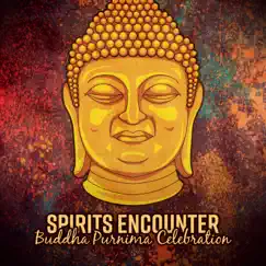 Spirits Encounter: Buddha Purnima Celebration, Spiritual Awakening and Visualization, Buddhist Meditation by Buddhist Meditation Music Set, Buddha Music Sanctuary & Meditation Music Zone album reviews, ratings, credits