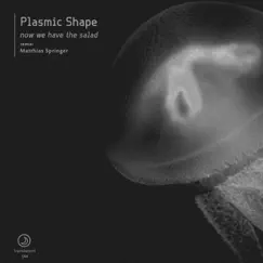 Now We Have the Salad - Single by Plasmic Shape album reviews, ratings, credits
