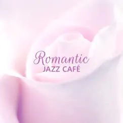 Romantic Jazz Café: Piano Jazz Background Music, Smooth & Gentle Songs for Love & Sex, Dinner with Candles, Relaxing Jazz Lunge by Romantic Love Songs Academy album reviews, ratings, credits