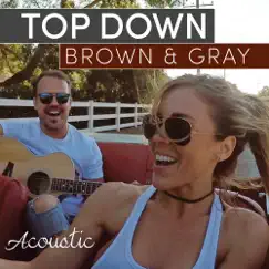 Top Down (Acoustic) - Single by BROWN & GRAY album reviews, ratings, credits
