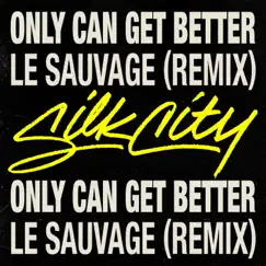Only Can Get Better (Le Sauvage Remix) [feat. Diplo, Mark Ronson & Daniel Merriweather] - Single by Silk City album reviews, ratings, credits
