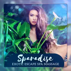 Sparadise - Exotic Escape Spa Massage, Tropical Sanctuary Retreats, Oasis Day Spa, Wildlife Experience by Unforgettable Paradise SPA Music Academy album reviews, ratings, credits