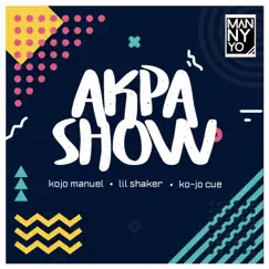 Akpa Show (feat. Lil Shaker & Ko-Jo Cue) - Single by Kojo Manuel album reviews, ratings, credits