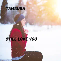 Still Love You - Single by Tambura album reviews, ratings, credits