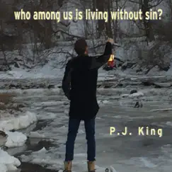 Who Among Us Is Living Without Sin? - Single by P. J. King album reviews, ratings, credits