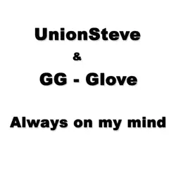 Always on My Mind - Single by UnionSteve & GG - Glove album reviews, ratings, credits