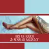 Art of Touch & Sensual Massage - Soothing Music for Erotic Spa, Love Making, Sexual Healing, Hot Oil, Ecstasy, Passion album lyrics, reviews, download