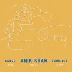 Oh My (feat. Burna Boy & Sango) - Single by Anik Khan album reviews, ratings, credits
