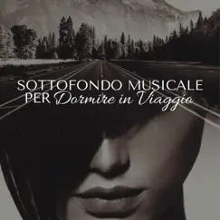 Sottofondo Musicale per Dormire in Viaggio by Sottofondo Musicale Maestro album reviews, ratings, credits