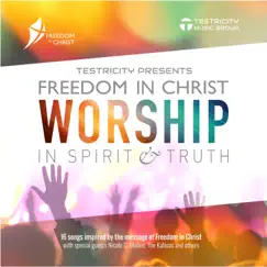 Freedom in Christ: Worship in Spirit & Truth by Testricity album reviews, ratings, credits
