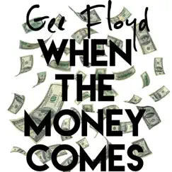 When the Money Comes - Single by Gee Floyd album reviews, ratings, credits