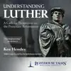 Understanding Luther: A Catholic Perspective on the Protestant Reformation album lyrics, reviews, download