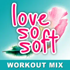 Love So Soft (Extended Workout Mix) Song Lyrics