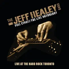 Full Circle: The Live Anthology - Live At Hard Rock Toronto by The Jeff Healey Band album reviews, ratings, credits