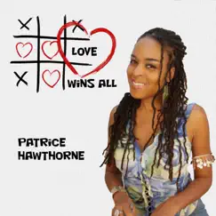 Love Wins All - Single by Patrice Hawthorne album reviews, ratings, credits
