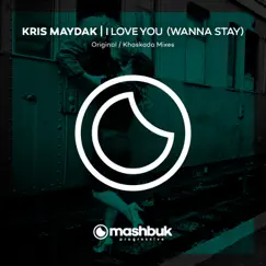 I Love You (Wanna Stay) - Single by Kris Maydak album reviews, ratings, credits