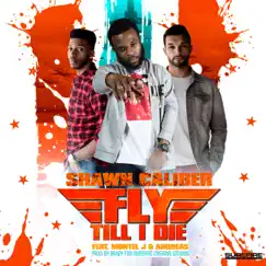 Fly Till I Die (feat. Montel J & Andreas) - Single by Shawn Caliber album reviews, ratings, credits