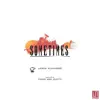 Sometimes - Single album lyrics, reviews, download