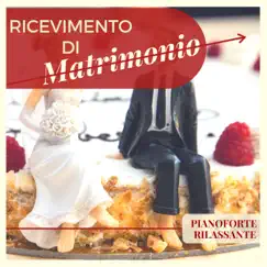 Ricevimento di Matrimonio - Pianoforte Rilassante per Far Entrare la Sposa & Intrattenere Ospiti by Frank Piano & Matrimonio album reviews, ratings, credits