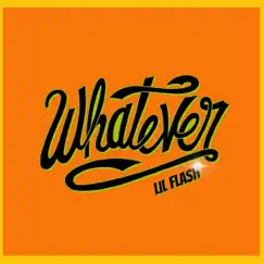 Whatever - Single by Lil Flash album reviews, ratings, credits