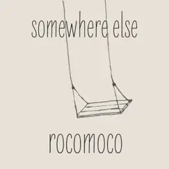 Somewhere Else - Single by Rocomoco album reviews, ratings, credits