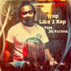 Trap Like I Rap (feat. Jai Ktchnz) Song Lyrics