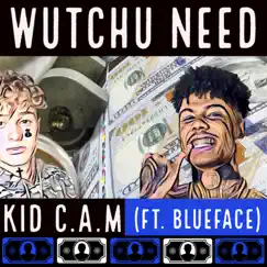 Wutchu Need (feat. Blueface) - Single by Kid C.A.M album reviews, ratings, credits