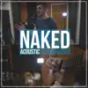 Naked (Acoustic) - Single album lyrics, reviews, download