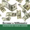 Become a Millionaire: Meditation for Financial Success - Music Hypnosis, Choose Money & Get Rich, Brain Affirmations, Change Your Future album lyrics, reviews, download
