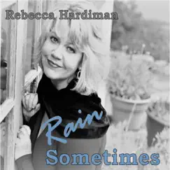 Rain Sometimes by Rebecca Hardiman album reviews, ratings, credits