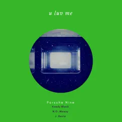 U Luv Me (feat. Keedy Black, N.O. Meazy & J. Davis) - Single by Porsche Nine album reviews, ratings, credits