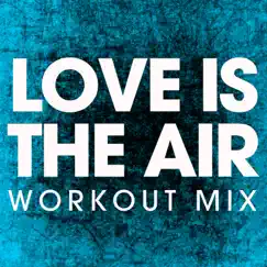 Love Is In the Air (Workout Remix) Song Lyrics