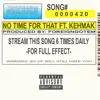 No Time for That (feat. Kehmak) - Single album lyrics, reviews, download